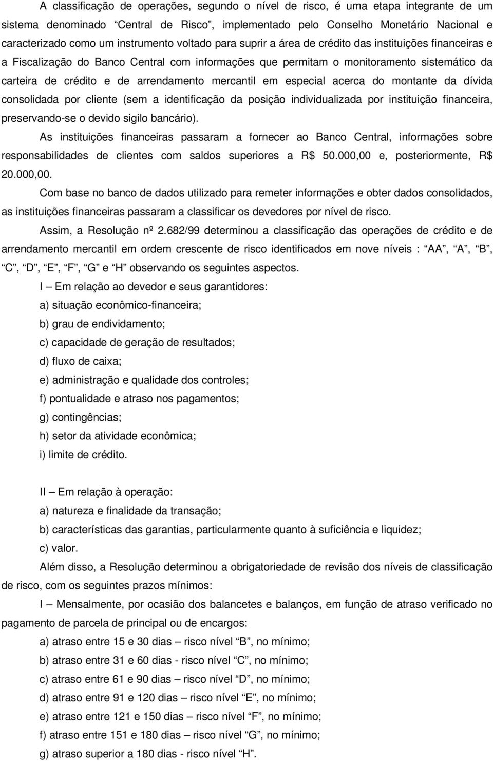 arrendamento mercantil em especial acerca do montante da dívida consolidada por cliente (sem a identificação da posição individualizada por instituição financeira, preservando-se o devido sigilo