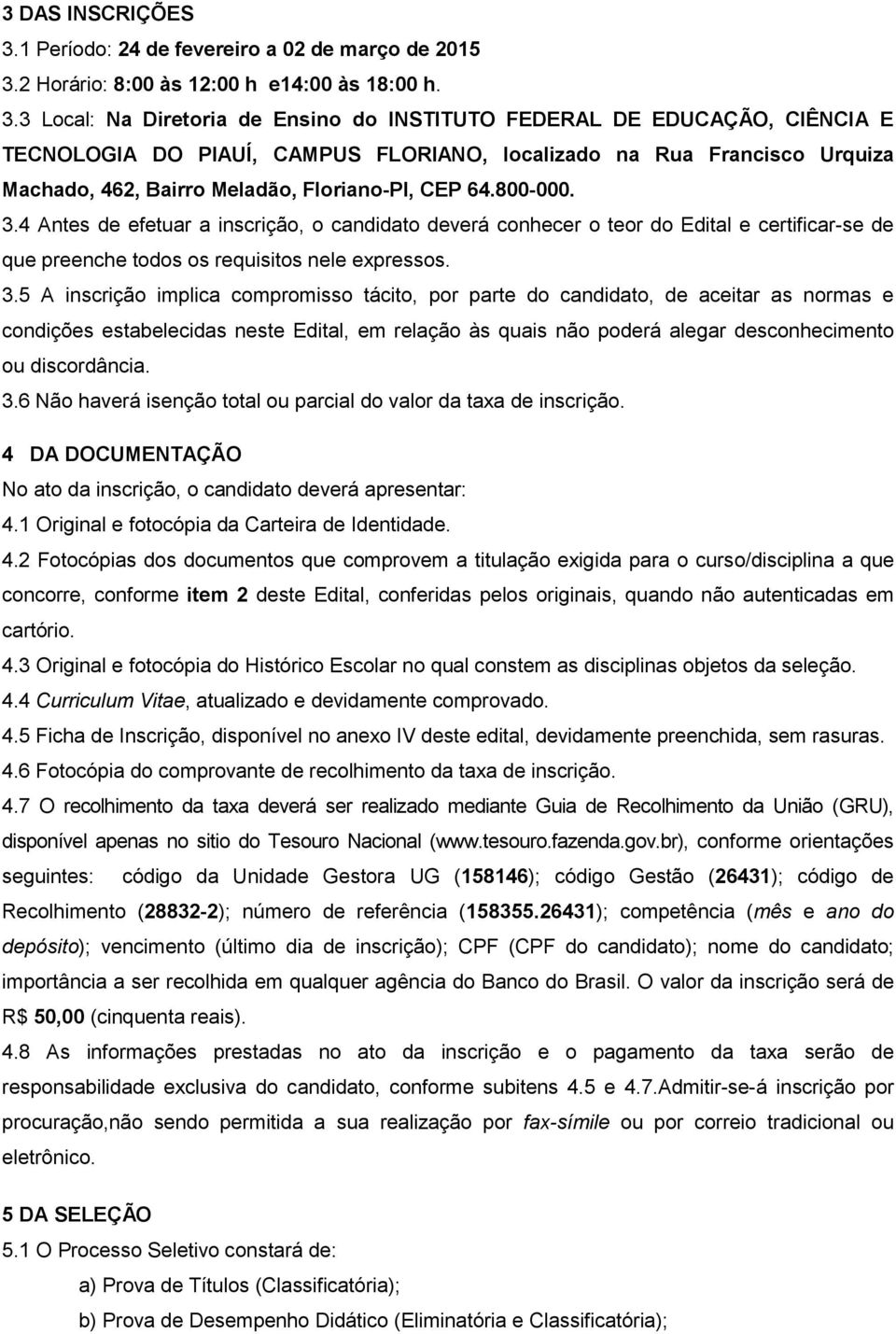 2 Horário: 8:00 às 12:00 h e14:00 às 18:00 h. 3.