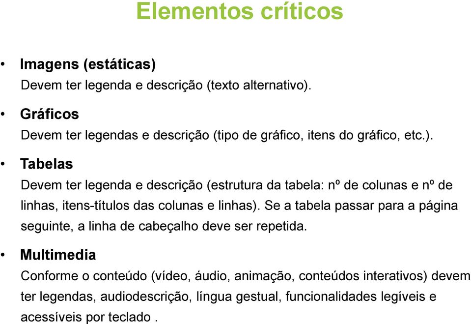 Tabelas Devem ter legenda e descrição (estrutura da tabela: nº de colunas e nº de linhas, itens-títulos das colunas e linhas).