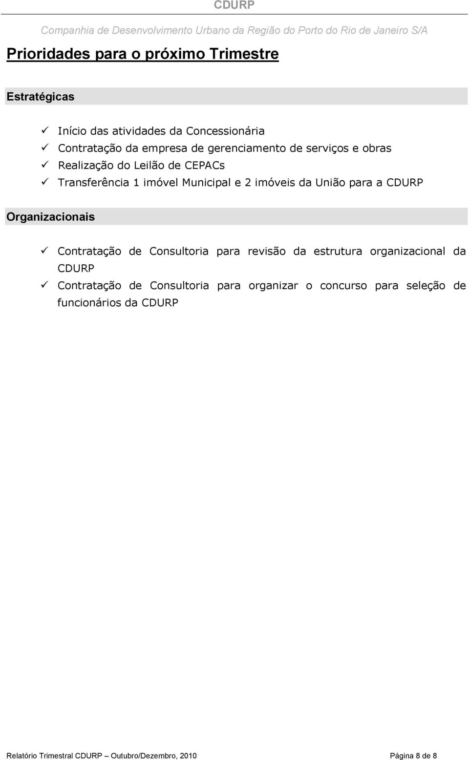 a CDURP Organizacionais Contratação de Consultoria para revisão da estrutura organizacional da CDURP Contratação de