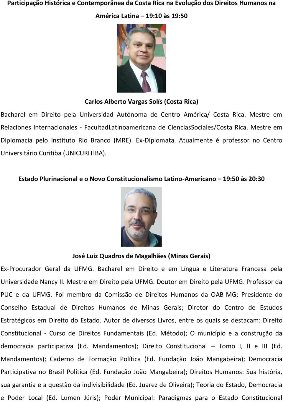 Ex-Diplomata. Atualmente é professor no Centro Universitário Curitiba (UNICURITIBA).