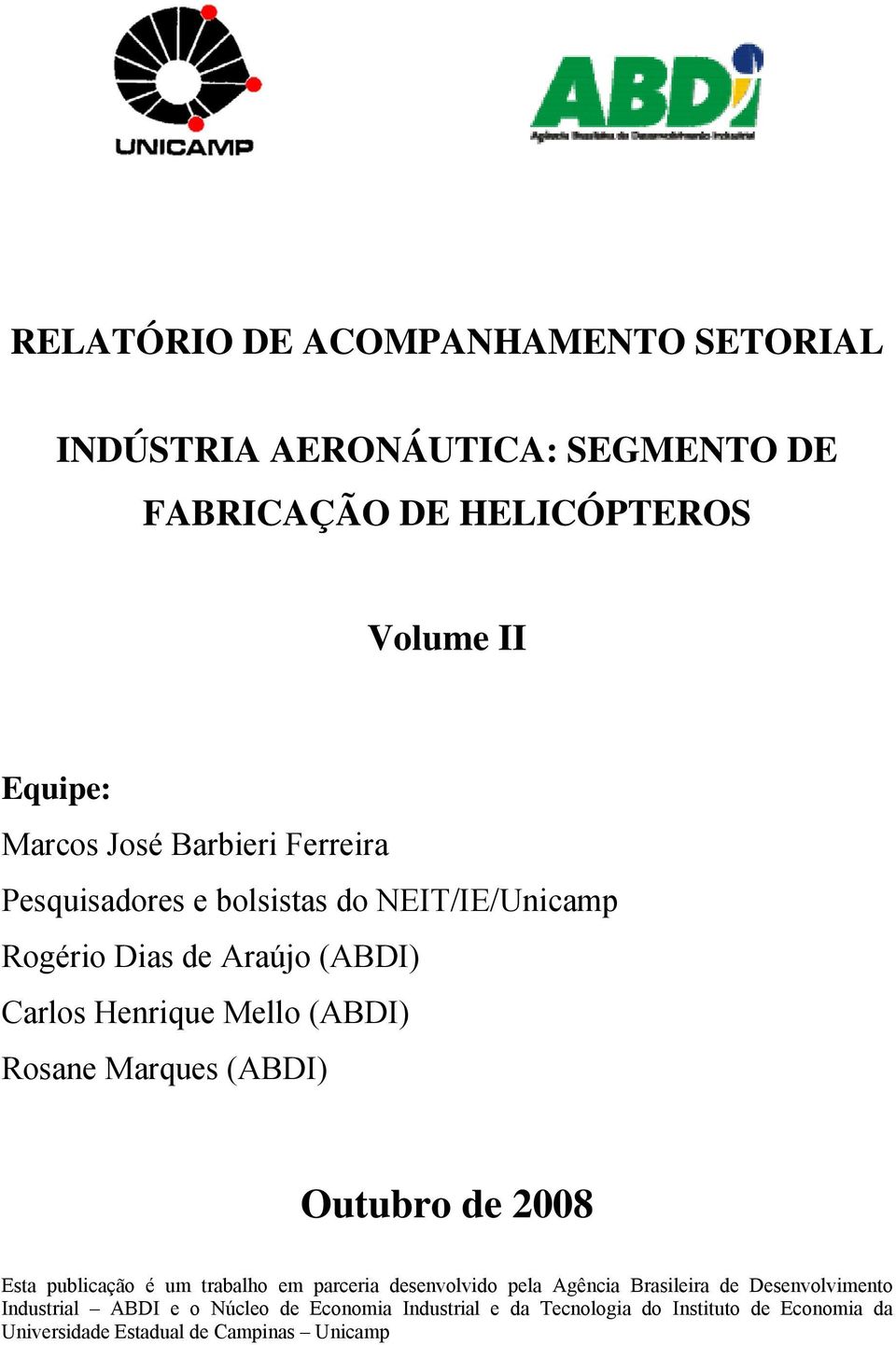 Marques (ABDI) Outubro de 2008 Esta publicação é um trabalho em parceria desenvolvido pela Agência Brasileira de Desenvolvimento