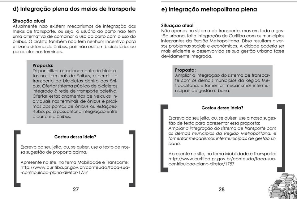 Disponibilizar estacionamento de bicicletas nos terminais de ônibus, e permitir o transporte de bicicletas dentro dos ônibus.