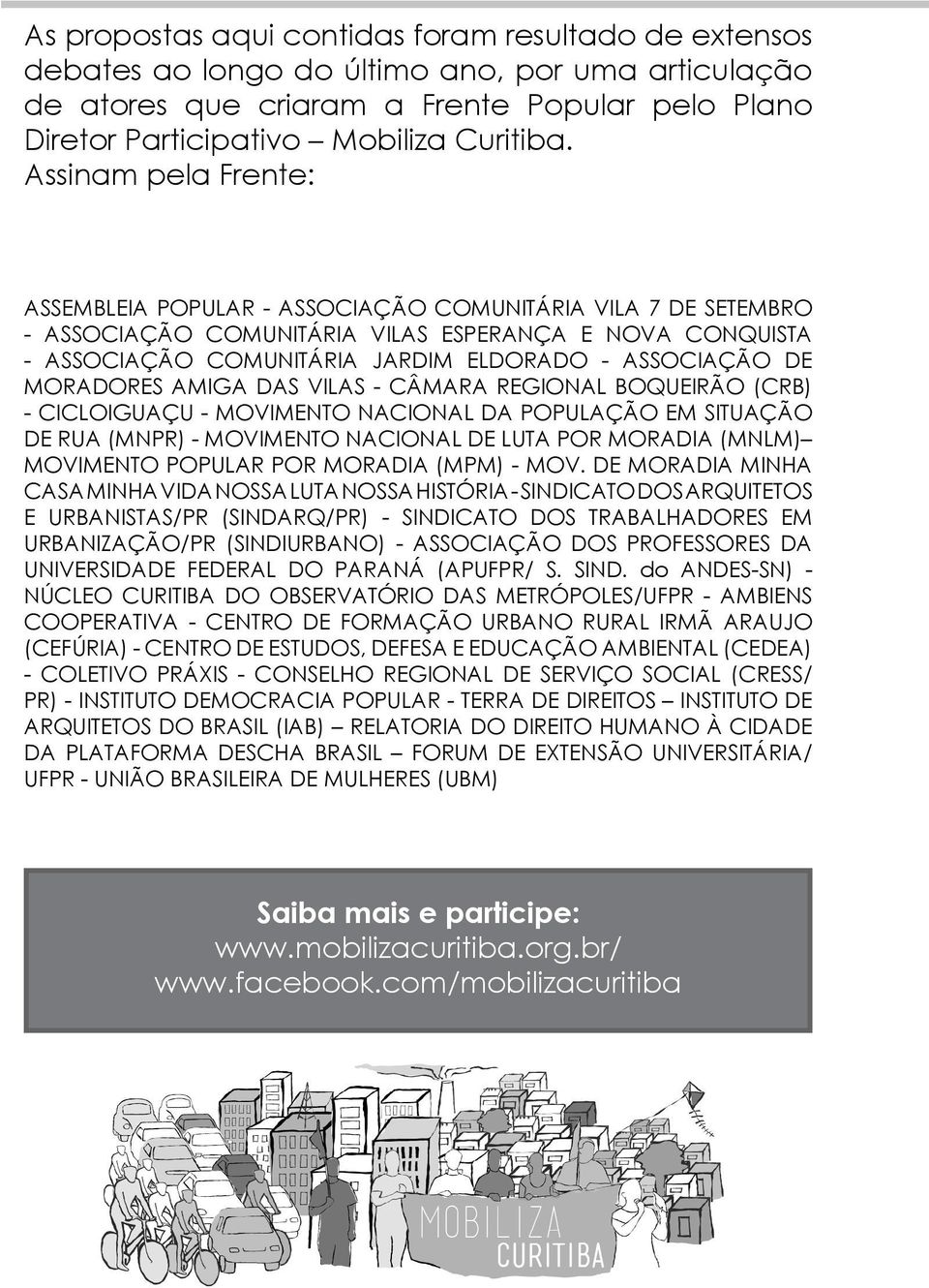 MORADORES AMIGA DAS VILAS - CÂMARA REGIONAL BOQUEIRÃO (CRB) - CICLOIGUAÇU - MOVIMENTO NACIONAL DA POPULAÇÃO EM SITUAÇÃO DE RUA (MNPR) - MOVIMENTO NACIONAL DE LUTA POR MORADIA (MNLM) MOVIMENTO POPULAR