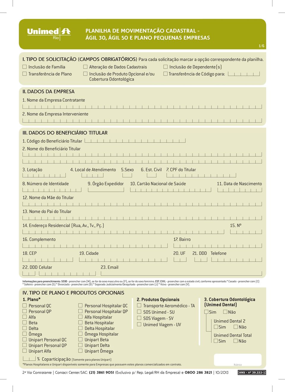 Dados da Empresa 1. Nome da Empresa Contratante 2. Nome da Empresa Interveniente III. Dados do Beneficiário Titular 1. Código do Beneficiário Titular 2. Nome do Beneficiário Titular 3. Lotação 4.