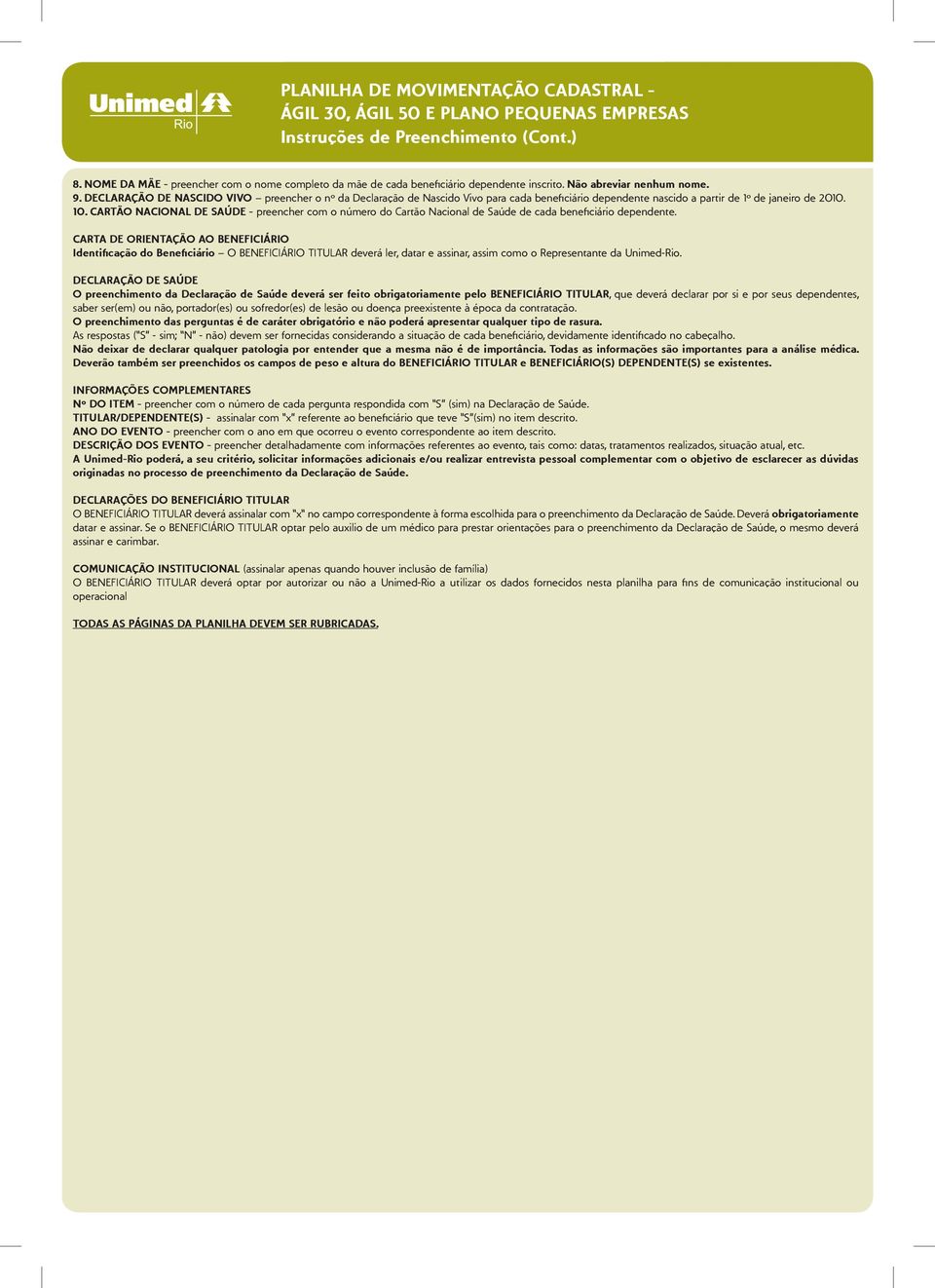 CARTÃO NACIONAL DE SAÚDE - preencher com o número do Cartão Nacional de Saúde de cada beneficiário dependente.