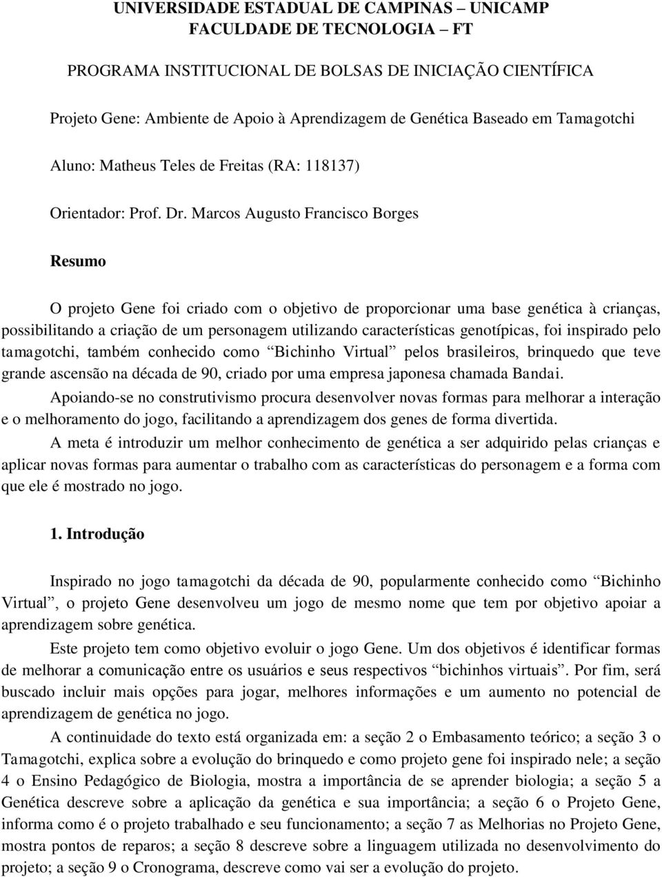 Marcos Augusto Francisco Borges Resumo O projeto Gene foi criado com o objetivo de proporcionar uma base genética à crianças, possibilitando a criação de um personagem utilizando características