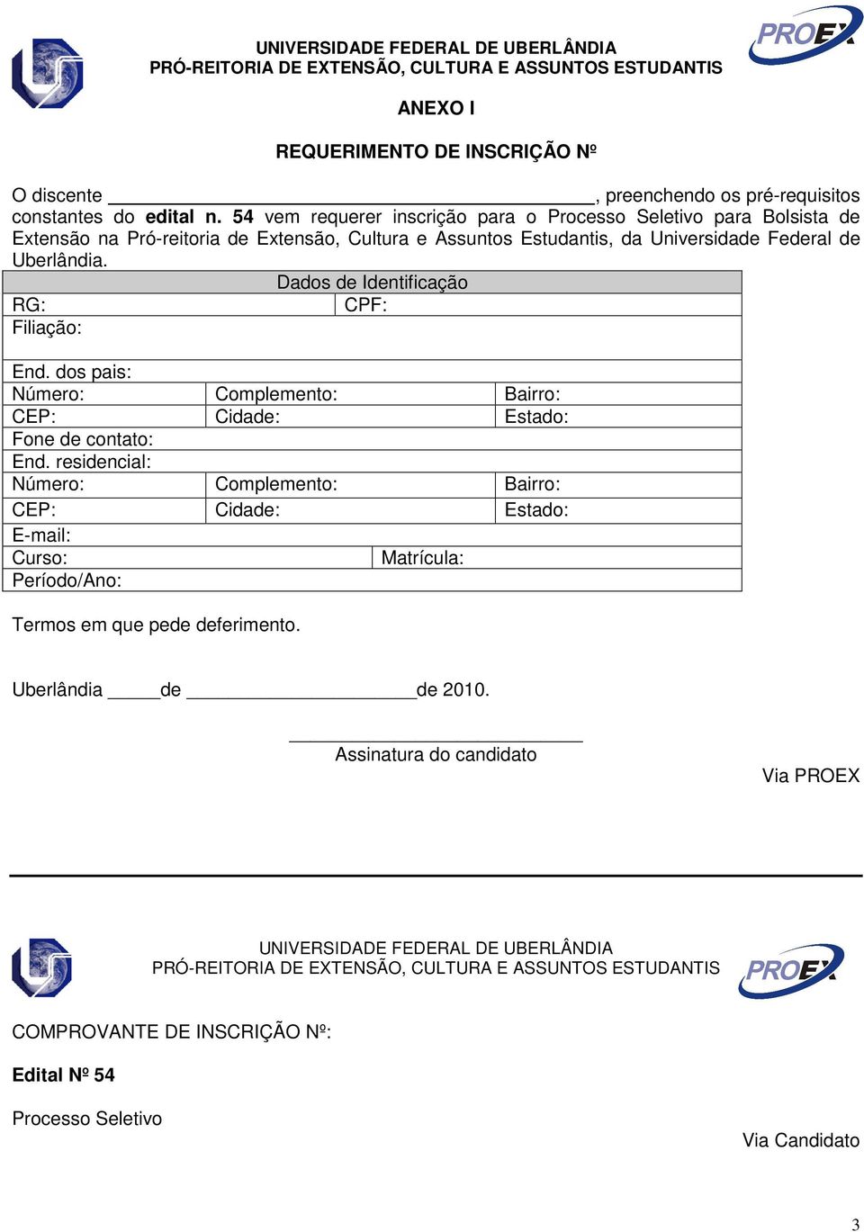 Dados de Identificação RG: CPF: Filiação: End. dos pais: Número: Complemento: Bairro: CEP: Cidade: Estado: Fone de contato: End.