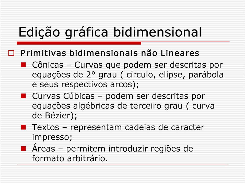 Curvas Cúbicas podem ser descritas por equações algébricas de terceiro grau ( curva de Bézier);