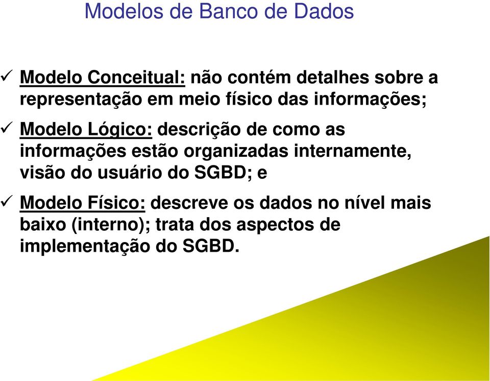 internamente, visão do usuário do SGBD; e Modelo Físico: descreve os dados no nível mais Modelo