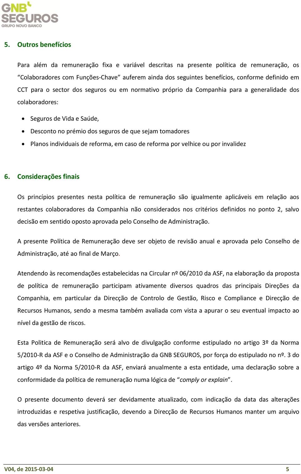 Planos individuais de reforma, em caso de reforma por velhice ou por invalidez 6.