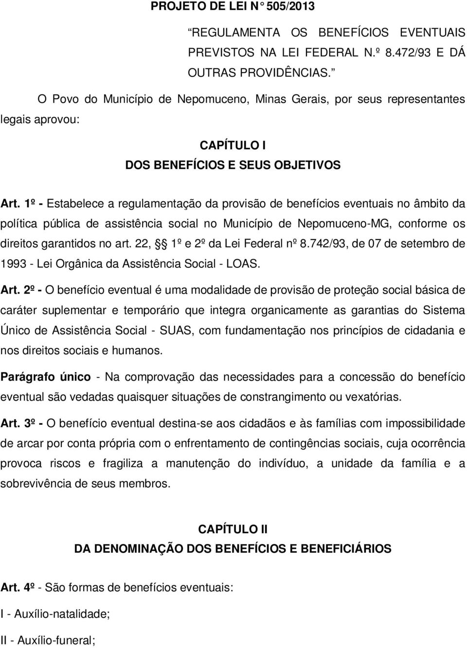 1º - Estabelece a regulamentação da provisão de benefícios eventuais no âmbito da política pública de assistência social no Município de Nepomuceno-MG, conforme os direitos garantidos no art.