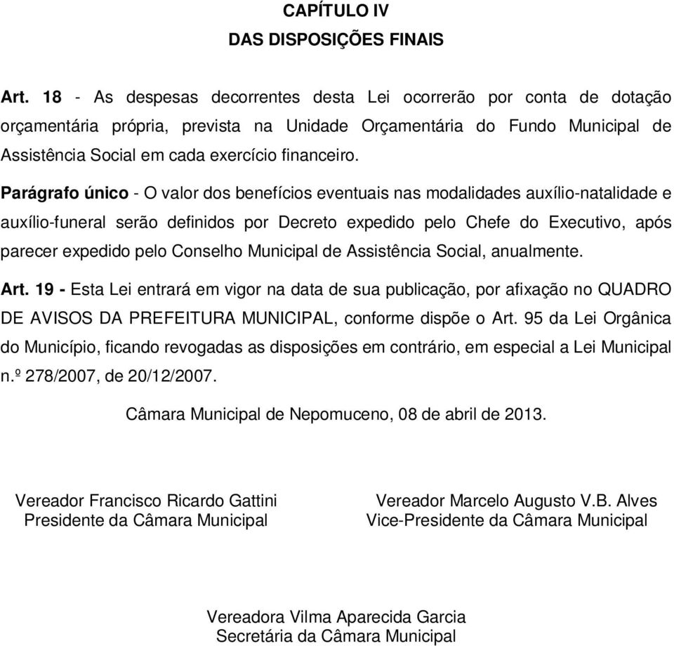 Parágrafo único - O valor dos benefícios eventuais nas modalidades auxílio-natalidade e auxílio-funeral serão definidos por Decreto expedido pelo Chefe do Executivo, após parecer expedido pelo