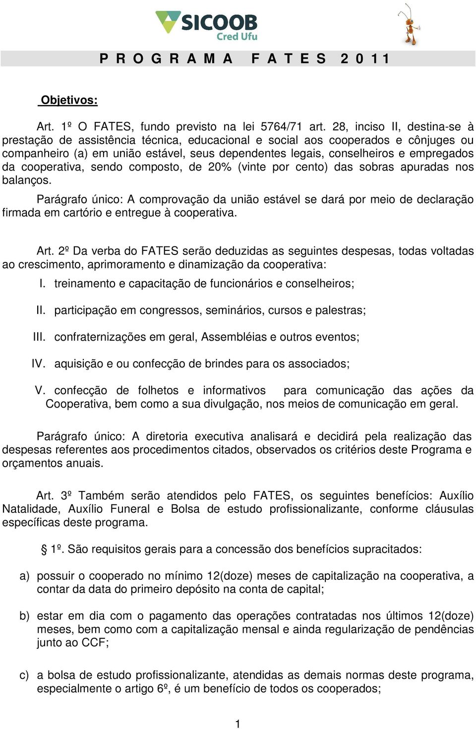 cooperativa, sendo composto, de 20% (vinte por cento) das sobras apuradas nos balanços.