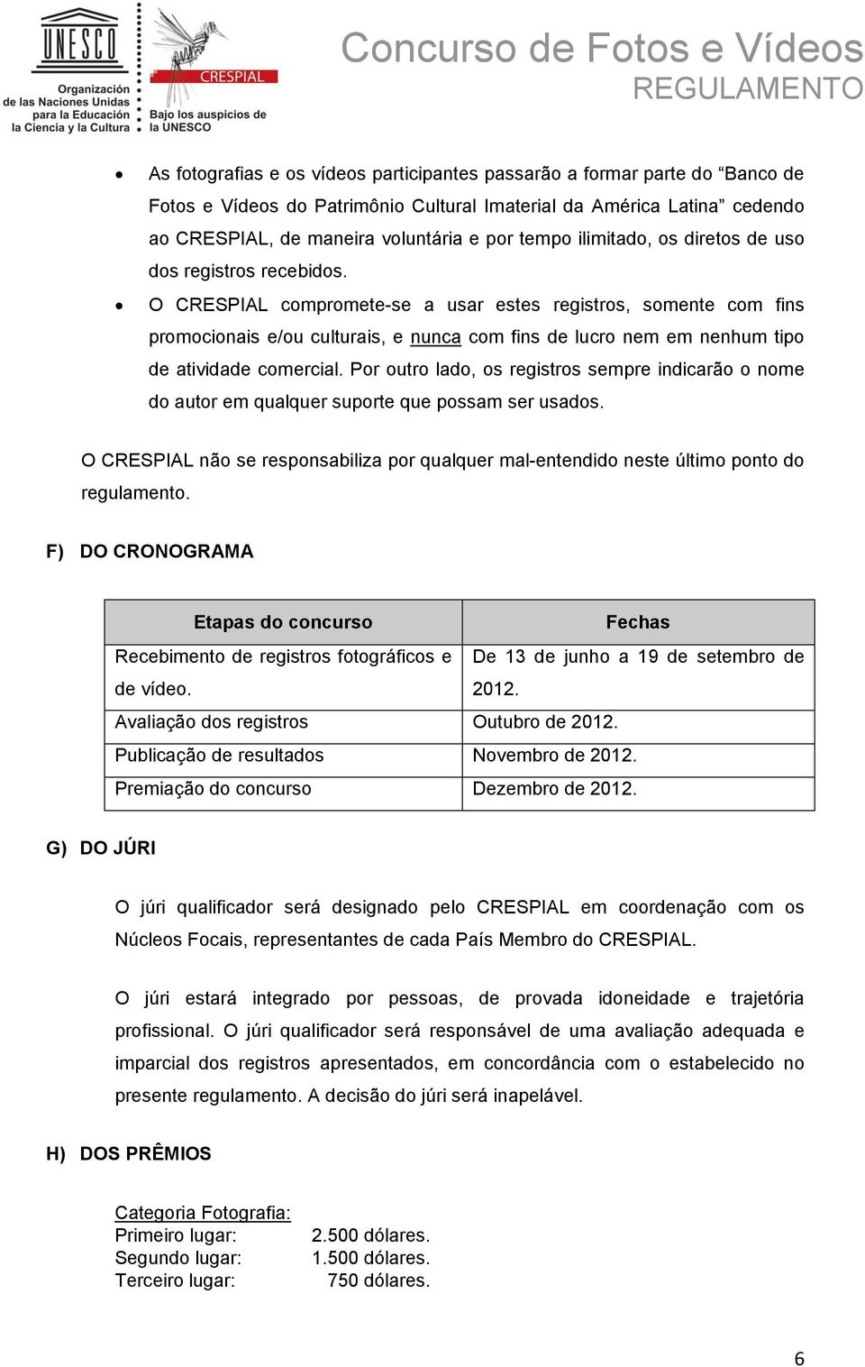 O CRESPIAL compromete-se a usar estes registros, somente com fins promocionais e/ou culturais, e nunca com fins de lucro nem em nenhum tipo de atividade comercial.