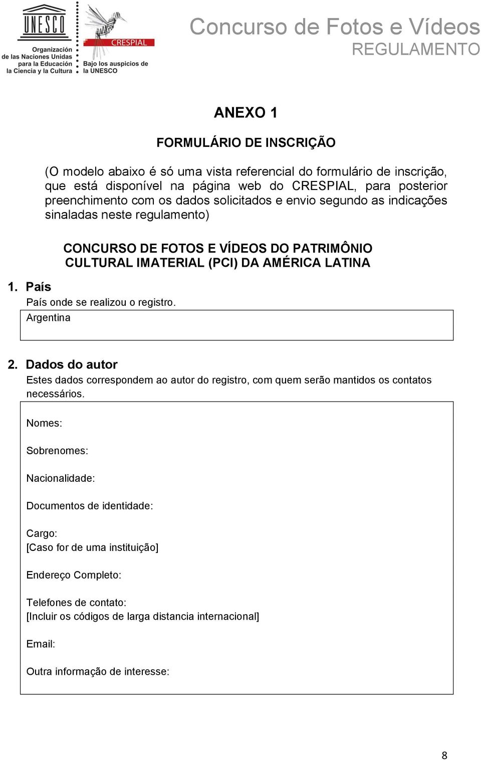 País País onde se realizou o registro. Argentina 2. Dados do autor Estes dados correspondem ao autor do registro, com quem serão mantidos os contatos necessários.