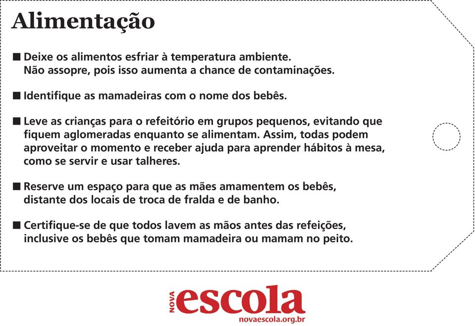 Leve as crianças para o refeitório em grupos pequenos, evitando que fiquem aglomeradas enquanto se alimentam.