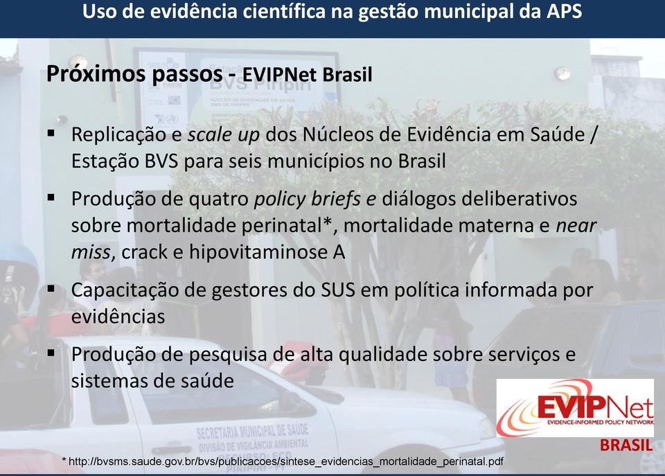 mortalidade materna e near miss, crack e hipovitaminose A Capacitação de gestores do SUS em política informada por evidências Produção de