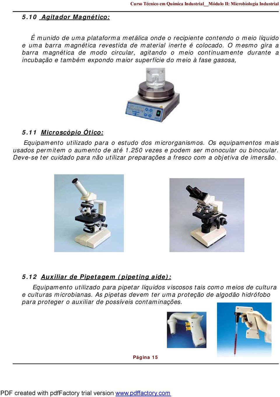 11 Microscópio Ótico: Equipamento utilizado para o estudo dos microrganismos. Os equipamentos mais usados permitem o aumento de até 1.250 vezes e podem ser monocular ou binocular.