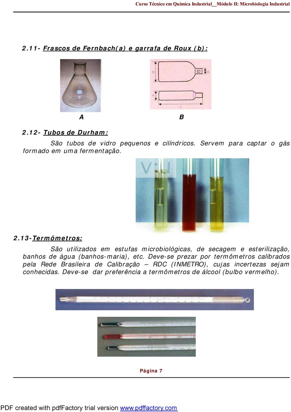 13-Termômetros: São utilizados em estufas microbiológicas, de secagem e esterilização, banhos de água (banhos-maria), etc.