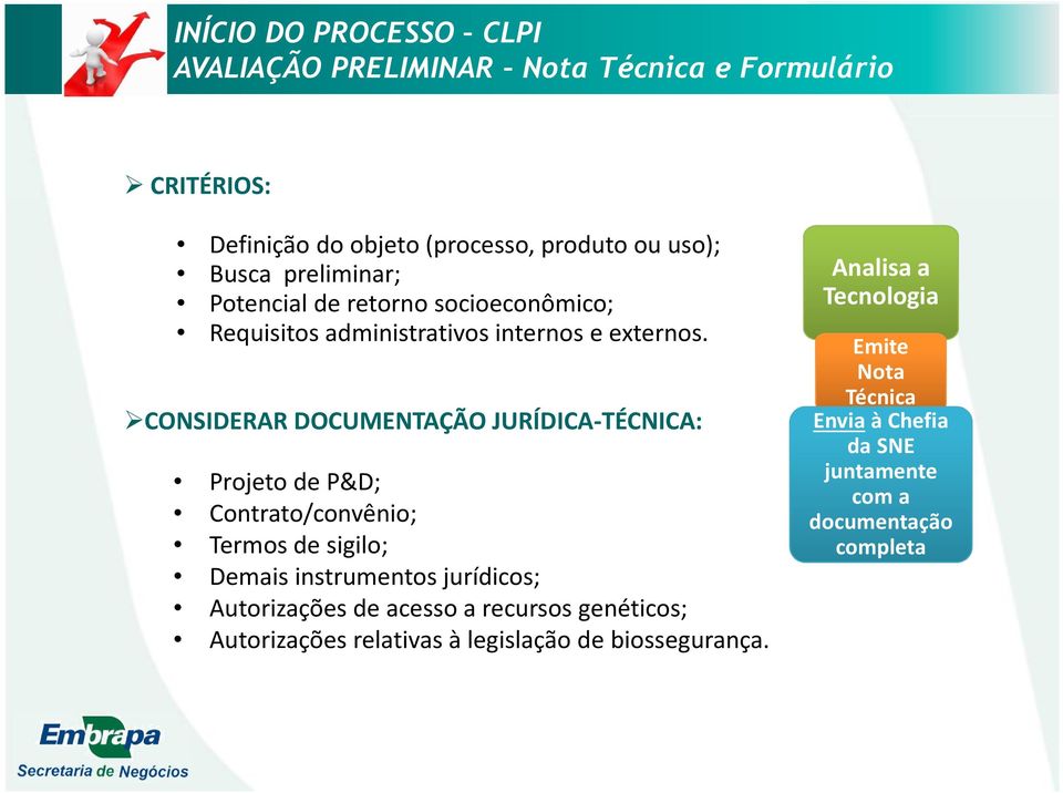 CONSIDERAR DOCUMENTAÇÃO JURÍDICA-TÉCNICA: Projeto de P&D; Contrato/convênio; Termos de sigilo; Demais instrumentos jurídicos; Autorizações