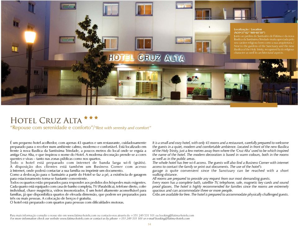 Hotel Cruz Alta Repouse com serenidade e conforto / Rest with serenity and comfort É um pequeno hotel acolhedor, com apenas 43 quartos e um restaurante, cuidadosamente preparado para o receber num