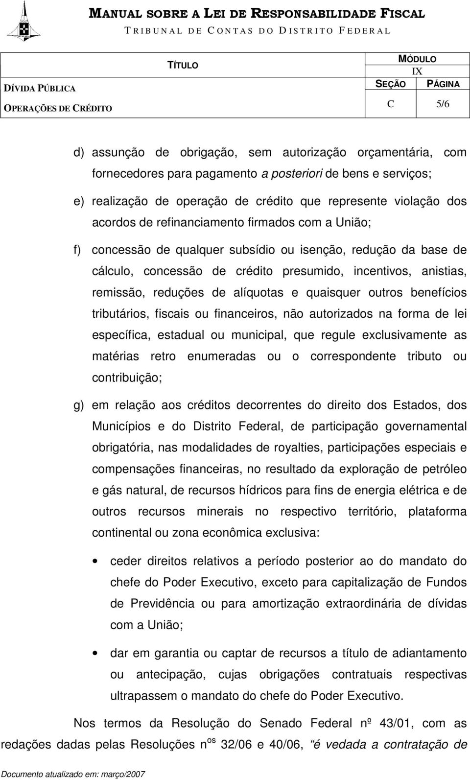 reduções de alíquotas e quaisquer outros benefícios tributários, fiscais ou financeiros, não autorizados na forma de lei específica, estadual ou municipal, que regule exclusivamente as matérias retro