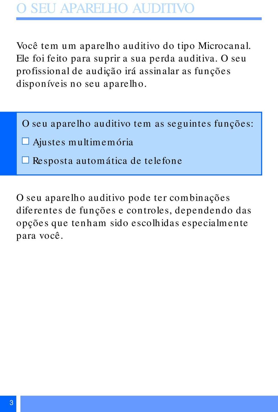 O seu profissional de audição irá assinalar as funções disponíveis no seu aparelho.