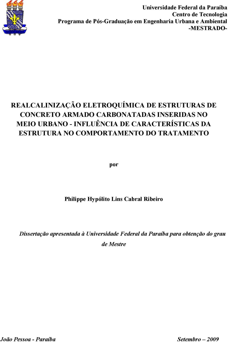 INFLUÊNCIA DE CARACTERÍSTICAS DA ESTRUTURA NO COMPORTAMENTO DO TRATAMENTO por Philippe Hypólito Lins Cabral Ribeiro