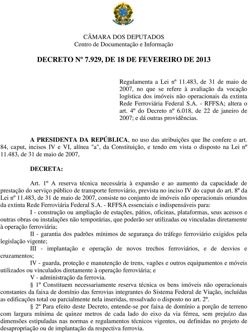 018, de 22 de janeiro de 2007; e dá outras providências. A PRESIDENTA DA REPÚBLICA, no uso das atribuições que lhe confere o art.