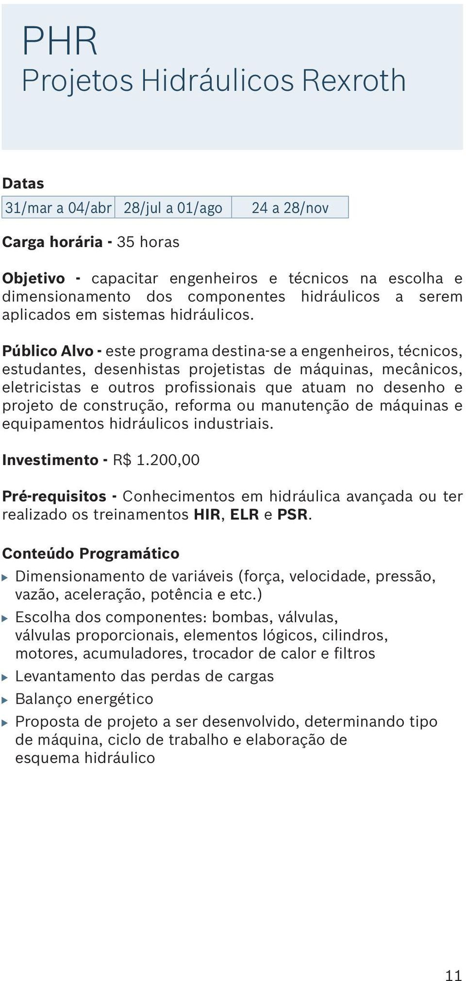 Público Alvo - este programa destina-se a engenheiros, técnicos, estudantes, desenhistas projetistas de máquinas, mecânicos, eletricistas e outros profissionais que atuam no desenho e projeto de