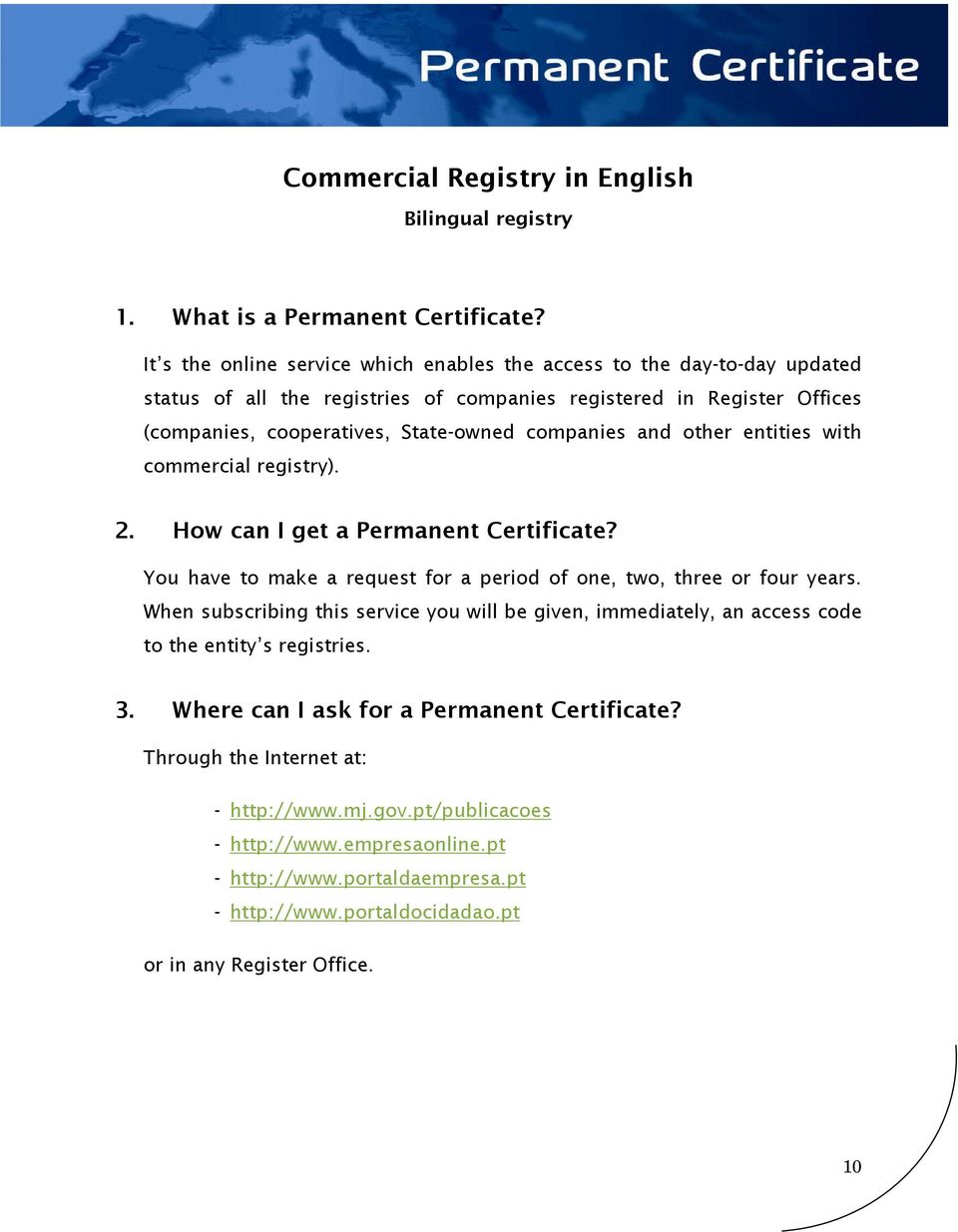 companies and other entities with commercial registry). 2. How can I get a Permanent Certificate? You have to make a request for a period of one, two, three or four years.