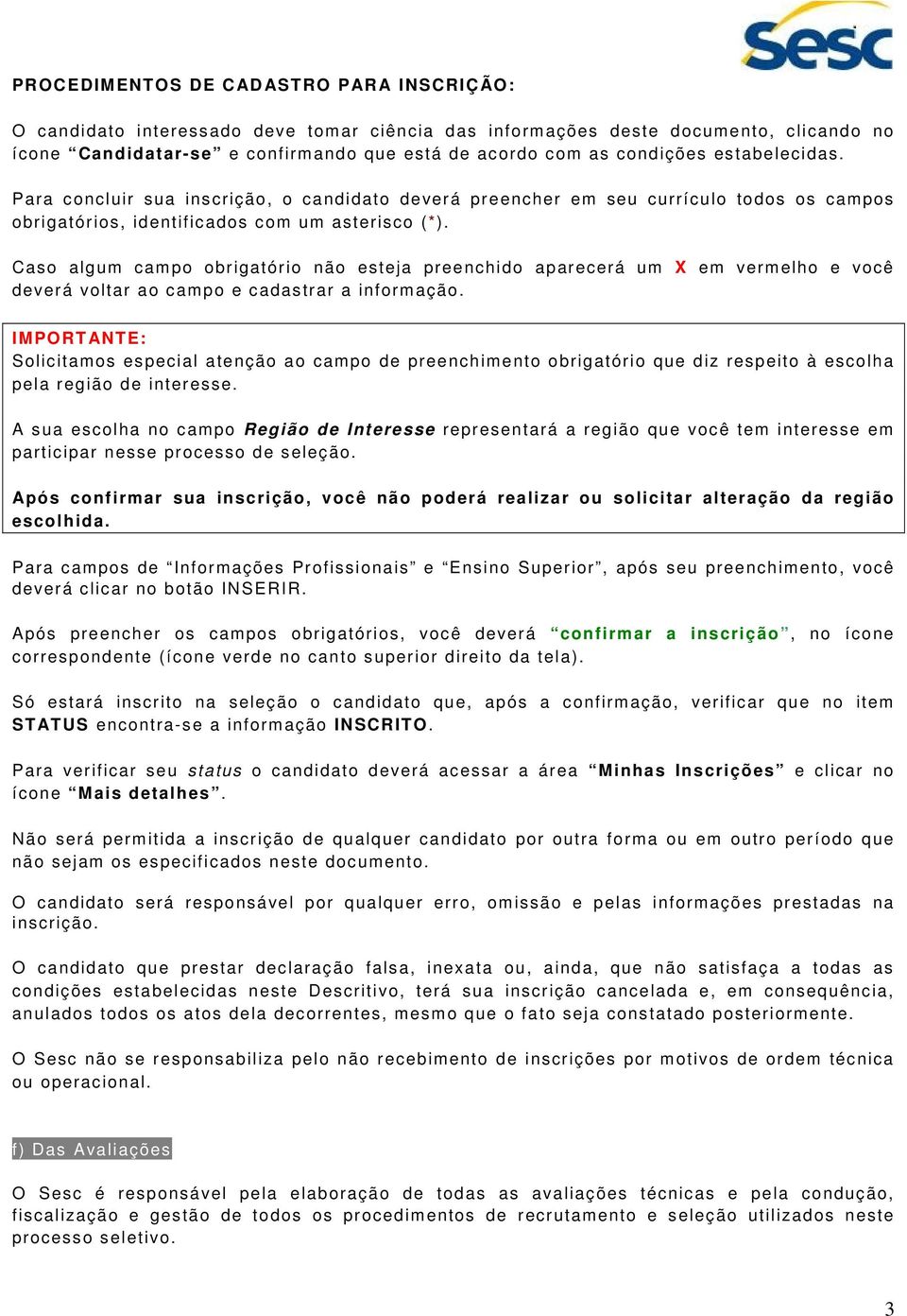 Caso algum campo obrigatório não esteja preenchido aparecerá um X em vermelho e você deverá voltar ao campo e cadastrar a informação.