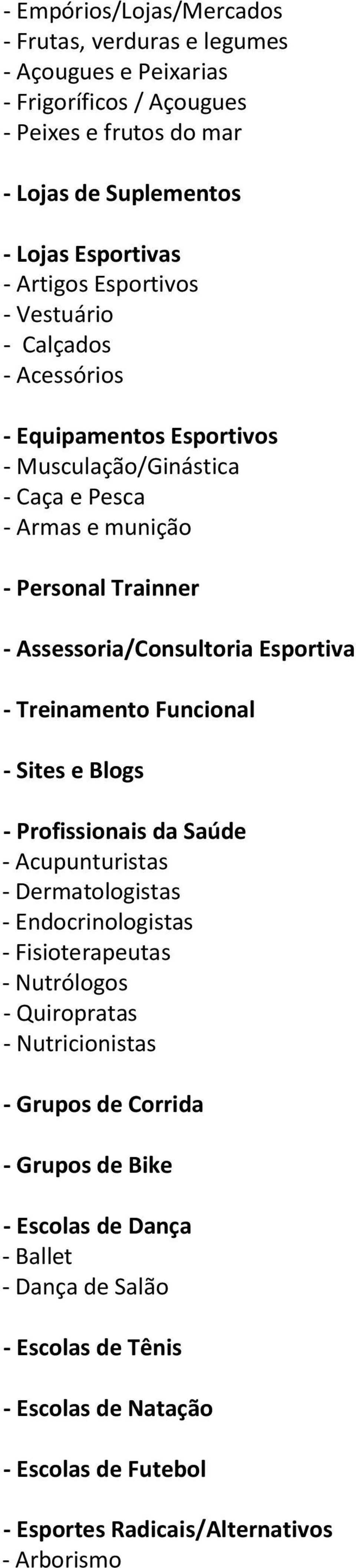 - Treinamento Funcional - Sites e Blogs - Profissionais da Saúde - Acupunturistas - Dermatologistas - Endocrinologistas - Fisioterapeutas - Nutrólogos - Quiropratas - Nutricionistas -