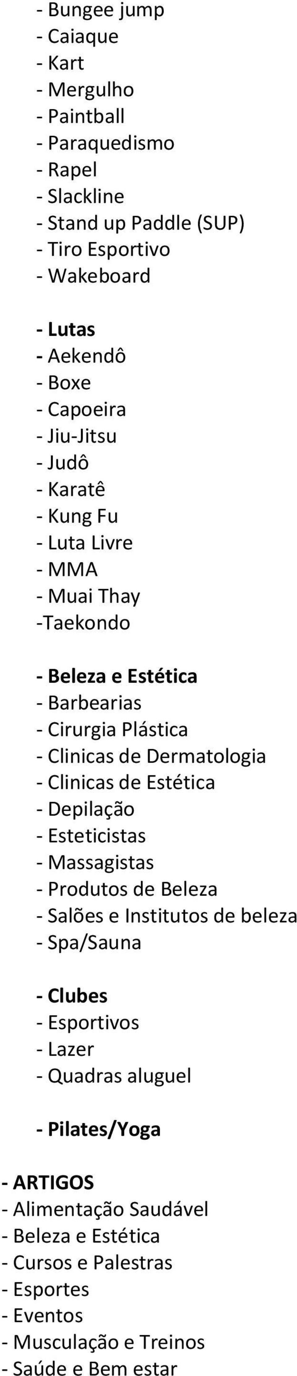Dermatologia - Clinicas de Estética - Depilação - Esteticistas - Massagistas - Produtos de Beleza - Salões e Institutos de beleza - Spa/Sauna - Clubes - Esportivos -
