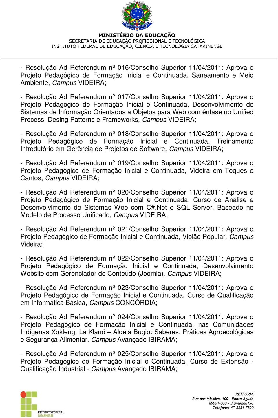 Desing Patterns e Frameworks, Campus VIDEIRA; - Resolução Ad Referendum nº 018/Conselho Superior 11/04/2011: Aprova o Projeto Pedagógico de Formação Inicial e Continuada, Treinamento Introdutório em