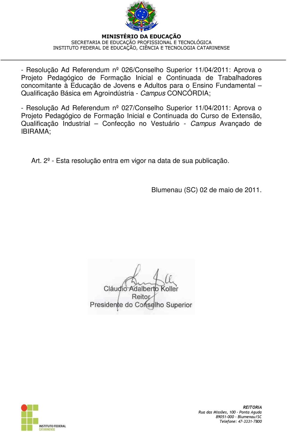 Referendum nº 027/Conselho Superior 11/04/2011: Aprova o Projeto Pedagógico de Formação Inicial e Continuada do Curso de Extensão, Qualificação