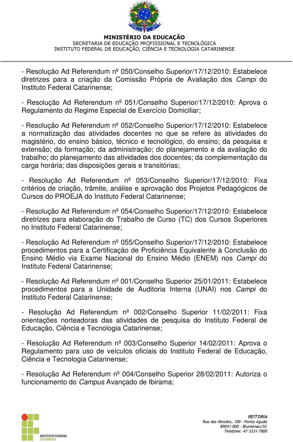 normatização das atividades docentes no que se refere às atividades do magistério, do ensino básico, técnico e tecnológico, do ensino; da pesquisa e extensão; da formação; da administração; do