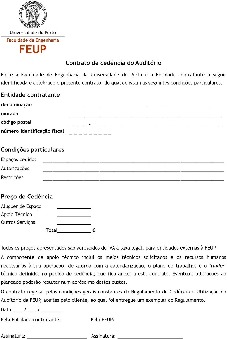 Entidade contratante denominação morada código postal número identificação fiscal - _ Condições particulares Espaços cedidos Autorizações Restrições Preço de Cedência Aluguer de Espaço Apoio Técnico