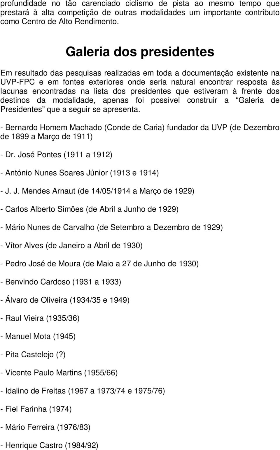 dos presidentes que estiveram à frente dos destinos da modalidade, apenas foi possível construir a Galeria de Presidentes que a seguir se apresenta.