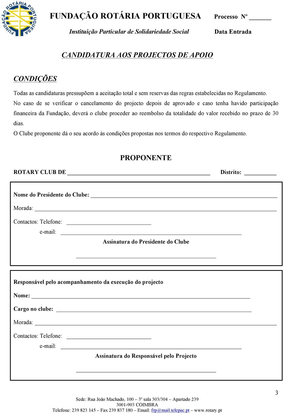 valor recebido no prazo de 30 dias. O Clube proponente dá o seu acordo às condições propostas nos termos do respectivo Regulamento.