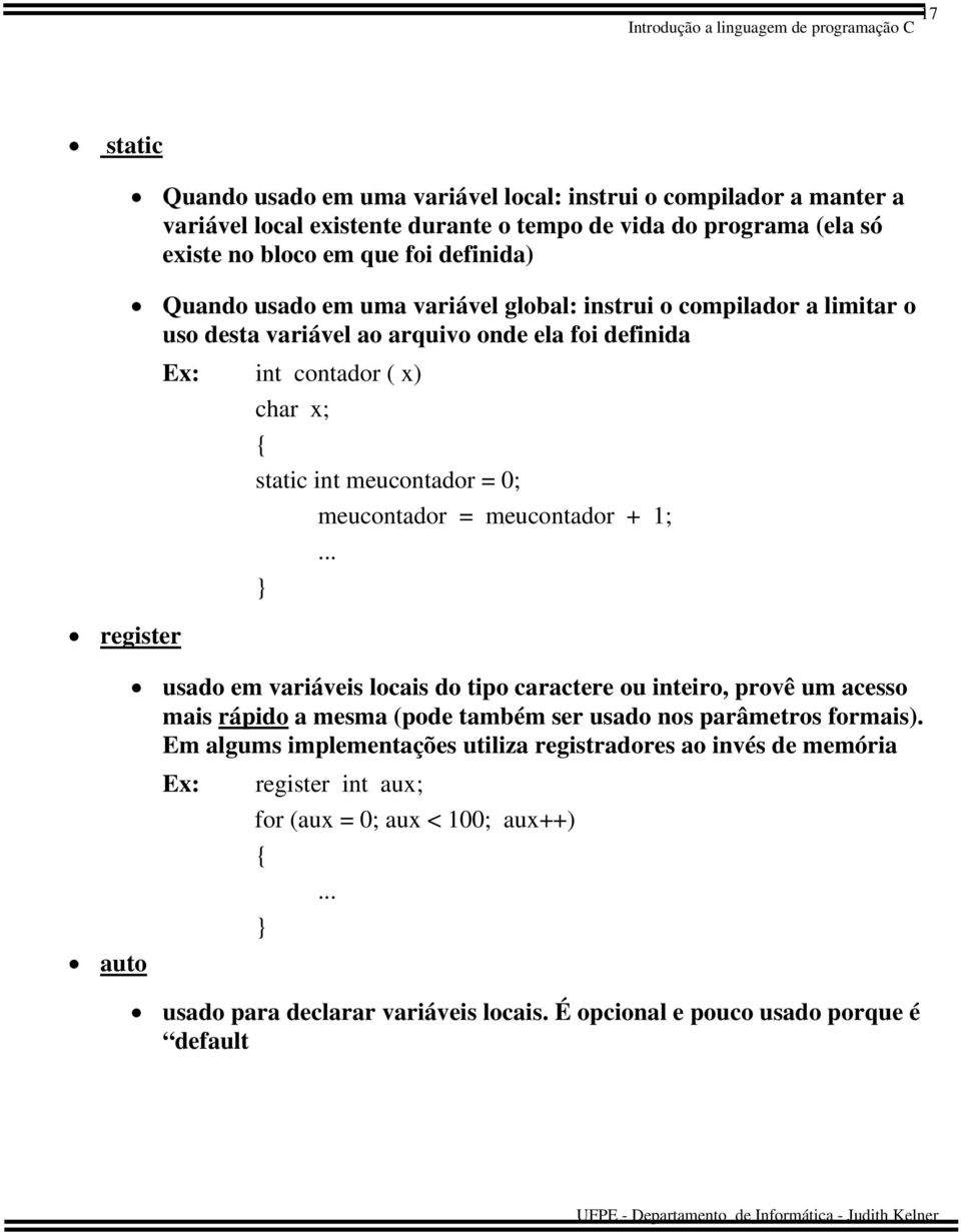 0; meucontador = meucontador + 1;... usado em variáveis locais do tipo caractere ou inteiro, provê um acesso mais rápido a mesma (pode também ser usado nos parâmetros formais).