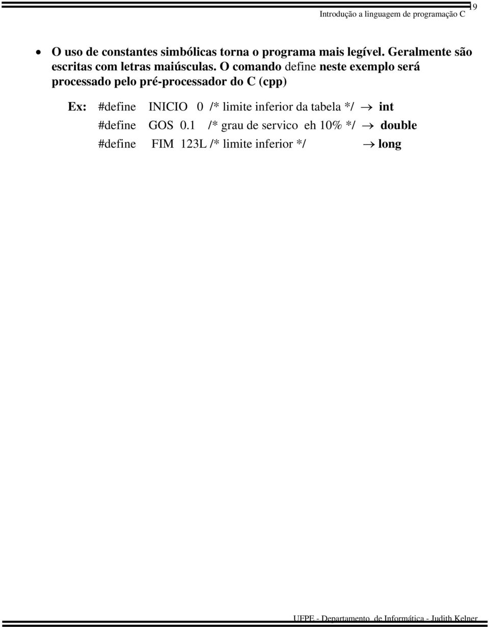 O comando define neste exemplo será processado pelo pré-processador do C (cpp) Ex: