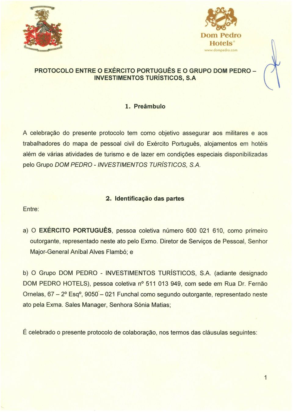 atividades de turismo e de lazer em condições especiais disponibilizadas pelo Grupo DOM PEDRO - INVESTIMENTOS TURíSTICOS, S.A. Entre: 2.