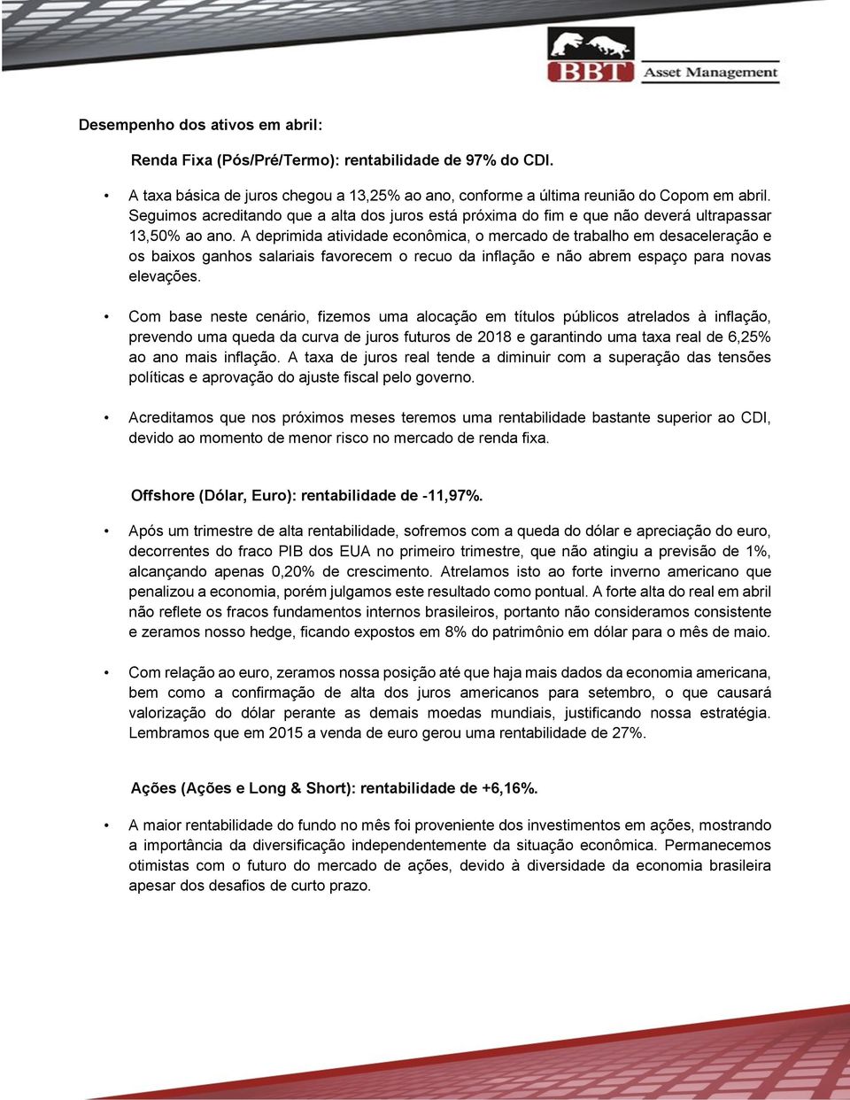 A deprimida atividade econômica, o mercado de trabalho em desaceleração e os baixos ganhos salariais favorecem o recuo da inflação e não abrem espaço para novas elevações.