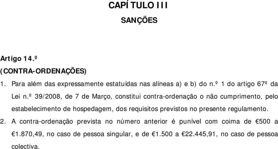 º 39/2008, de 7 de Março, constitui contra-ordenação o não cumprimento, pelo estabelecimento de hospedagem, dos