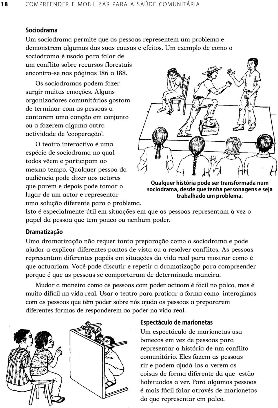 Alguns organizadores comunitários gostam de terminar com as pessoas a cantarem uma canção em conjunto ou a fazerem alguma outra actividade de cooperação.