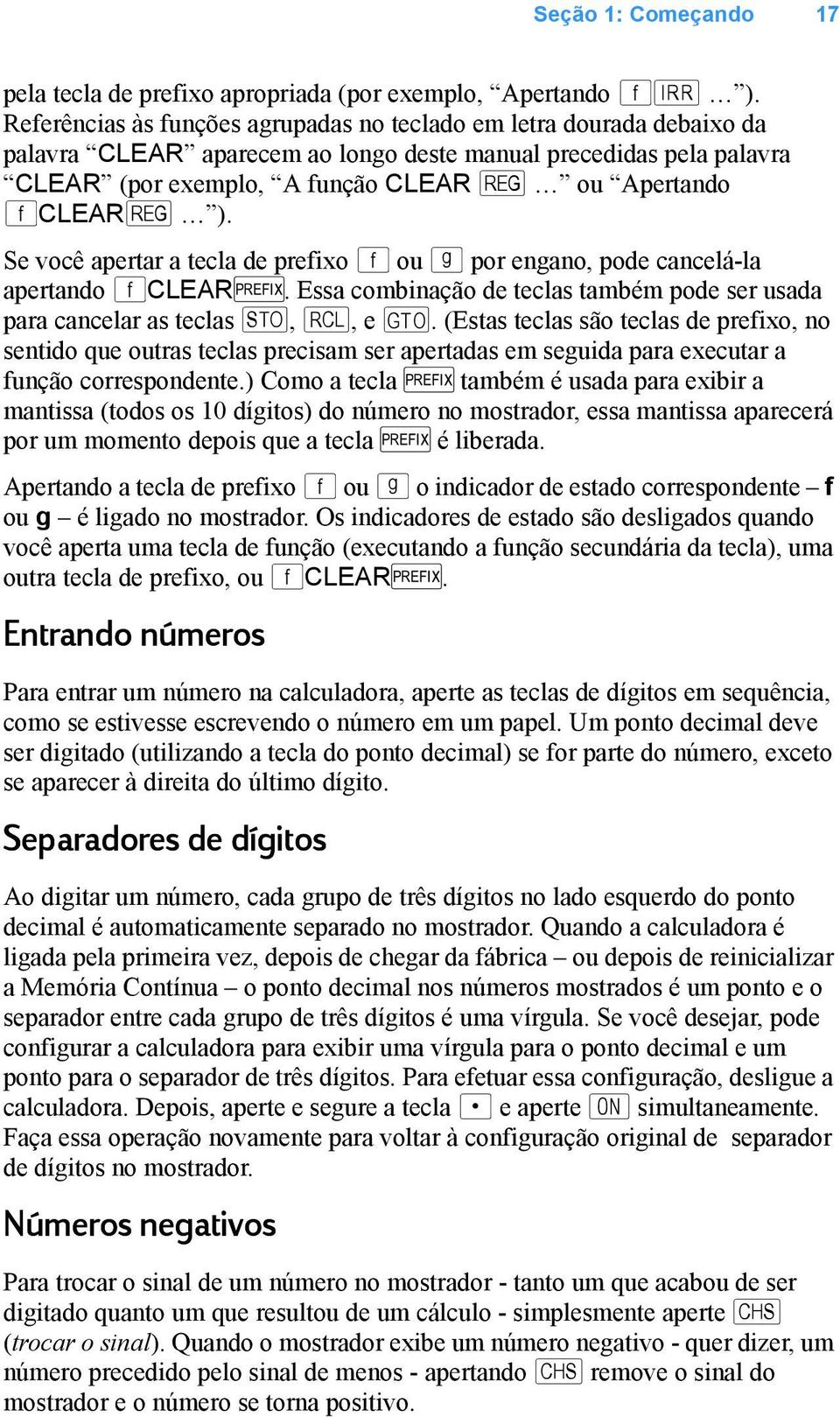 ). Se você apertar a tecla de prefixo f ou g por engano, pode cancelá-la apertando fclearx. Essa combinação de teclas também pode ser usada para cancelar as teclas?, :, e i.