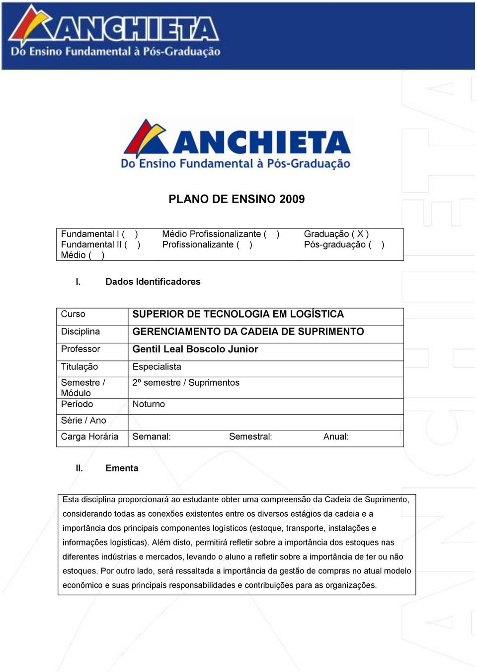 Suprimentos Módulo Período Noturno Série / Ano Carga Horária Semanal: Semestral: Anual: II.