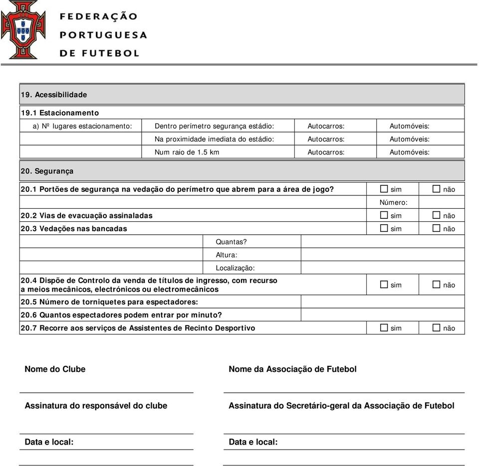 sim não 20.2 Vias de evacuação assinaladas sim não 20.3 Vedações nas bancadas sim não Quantas? Altura: 20.